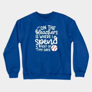 On The Bleachers Where I Spend Most Of My Days Baseball Mom Dad Funny Crewneck Sweatshirt